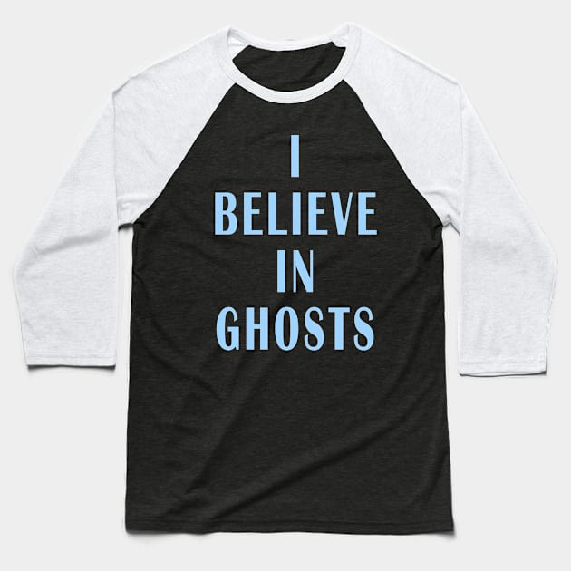 I Believe in Ghosts Baseball T-Shirt by Lyvershop